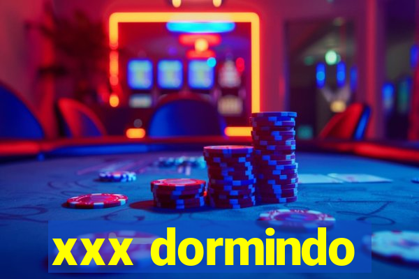 xxx dormindo